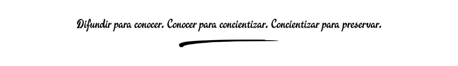 Difundir para conocer. Conocer para concientizar. Concientizar para preservar.